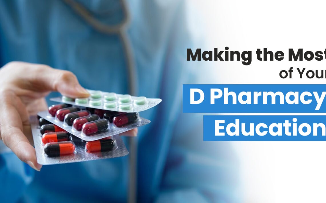 Making the Most of Your D Pharmacy Education 1 Making the Most of Your D Pharmacy Education