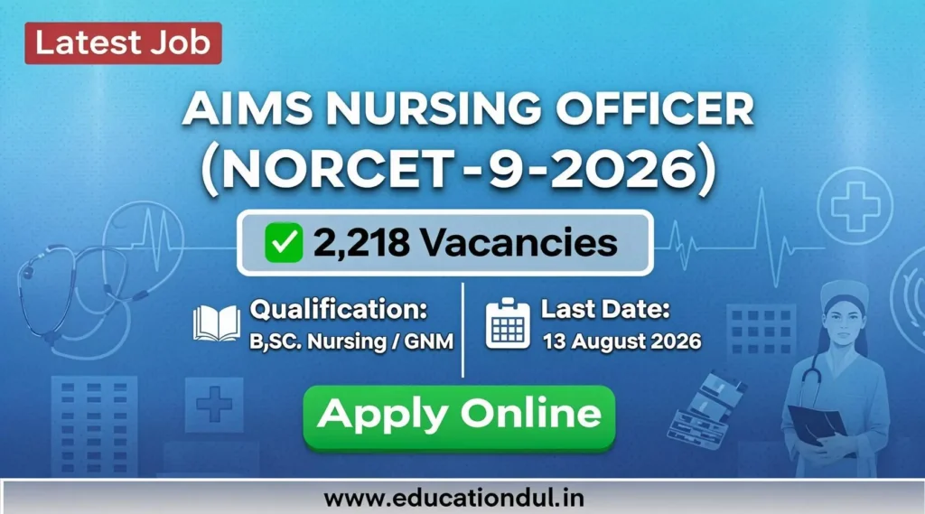 AIIMS Nursing Officer NORCET-9 Recruitment 2026 notification showing 2,218 Nursing Officer vacancies, eligibility, important dates, and application deadline of 13 August 2026.