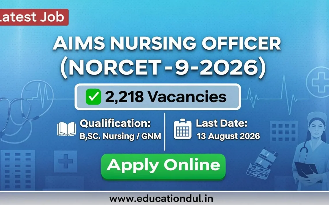 AIIMS Nursing Officer NORCET-9 Recruitment 2026 notification showing 2,218 Nursing Officer vacancies, eligibility, important dates, and application deadline of 13 August 2026.
