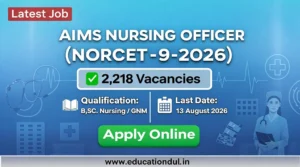 AIIMS Nursing Officer NORCET-9 Recruitment 2026 notification showing 2,218 Nursing Officer vacancies, eligibility, important dates, and application deadline of 13 August 2026.