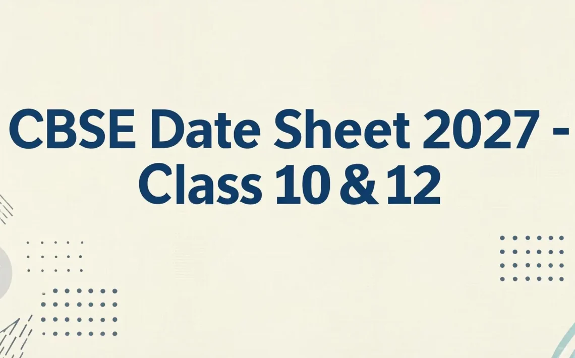 Expected CBSE Date Sheet 2027 for Class 10 and Class 12 board exams showing exam timeline.