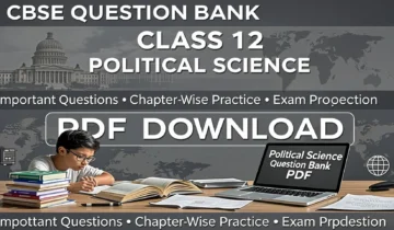 Download the CBSE Question Bank Class 12 Political Science PDF to practice important questions and prepare for your board exams.